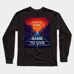 Live To Game Game To Live Gaming Long Sleeve T-Shirt